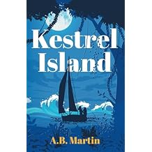 Kestrel Island: An adventure story for 9 - 13 year olds (Sophie Watson Adventure Mystery Series) Paperback October 19, 2017