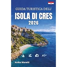 GUIDA TURISTICA DELL'ISOLA DI CRES 2026: Esplora spiagge appartate, borghi medievali, acque cristalline e la bellezza incontaminata dell'Adriatico. (Italian Edition) Paperback March 14, 2026