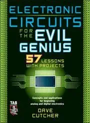 Electronic Circuits for the Evil Genius: 57 Lessons with Projects 1st Edition