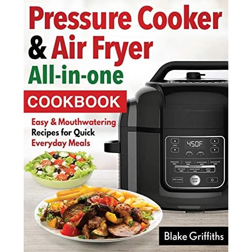 Pressure Cooker & Air Fryer All-in-one cookbook: Easy & Mouthwatering Recipes for Quick Everyday Meals Paperback February 20, 2019