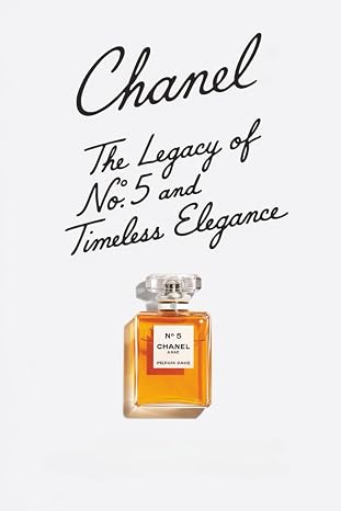 Chanel: The Legacy of No. 5 and Timeless Elegance