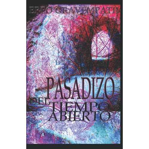 Pasadizo del Tiempo Abierto: Relatos y poemas de colores predominantemente oscuros Spanish Edition Paperback April 15, 2019