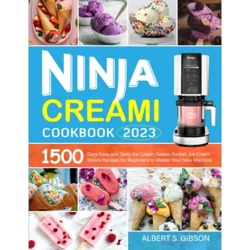 Ninja Creami Cookbook 2023: 1500 Days Easy and Tasty Ice Cream, Gelato, Sorbet, Ice Cream Mixins Recipes for Beginners to Master Your New Machine Paperback December 16, 2022