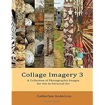 Collage Imagery 3: A Collection of Photographic Images for Use in Personal Art Paperback November 22, 2019