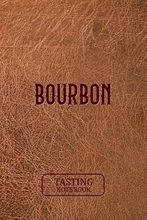 Bourbon Tasting Notebook: Record keeping notebook for Bourbon lovers and collecters,Review, track and rate your burbon collection - Brown leather cover print design