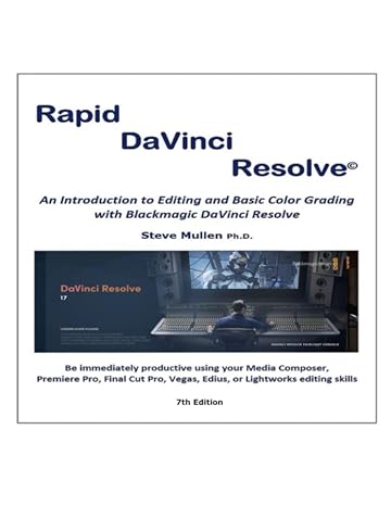 Rapid DaVinci Resolve: Rapid DaVinci Resolve provides a comprehensive introduction to editing and color grading using Blackmagics DaVinci Resolve 16 and 17.