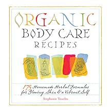 Organic Body Care Recipes: 175 Homemade Herbal Formulas for Glowing Skin & a Vibrant Self Paperback May 30, 2007