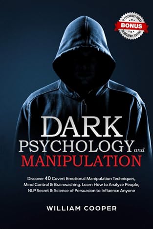 Dark Psychology and Manipulation: Discover 40 Covert Emotional Manipulation Techniques, Mind Control & Brainwashing. Learn How to Analyze People, NLP Secret & Science of Persuasion to Influence Anyone