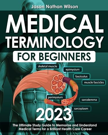Medical Terminology for Beginners 2023: The Ultimate Study Guide to Memorize and Understand Medical Terms for a Brilliant Health Care Career