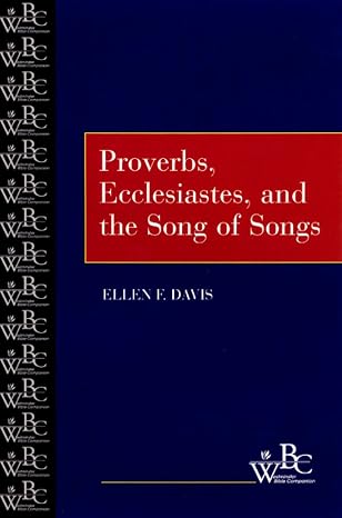 Proverbs, Ecclesiastes, and the Song of Songs (Westminster Bible Companion)