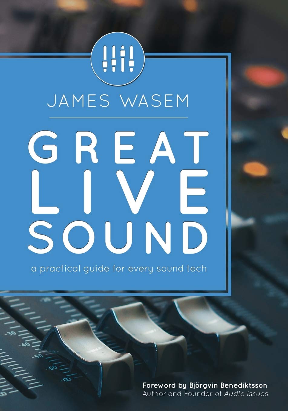 Great Live Sound: A practical guide for every sound tech Paperback – October 24, 2019