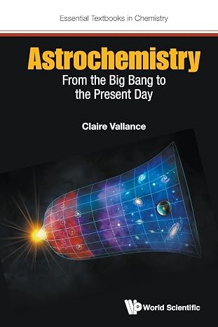 Astrochemistry: From The Big Bang To The Present Day (Essential Textbooks in Chemistry)