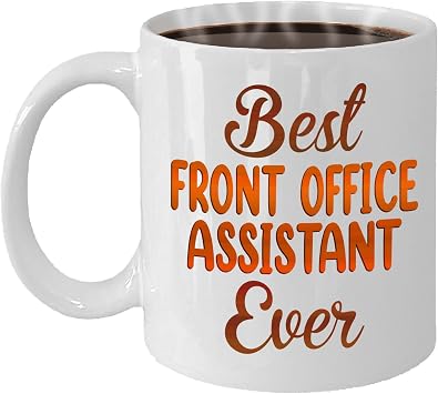 Gifts For Front Office Assistant - Best Front Office Assistant Ever Mug - Front Office Assistant Gifts - 11oz White Ceramic Mug for Office, Women, Men, Work Friends, Coworkers