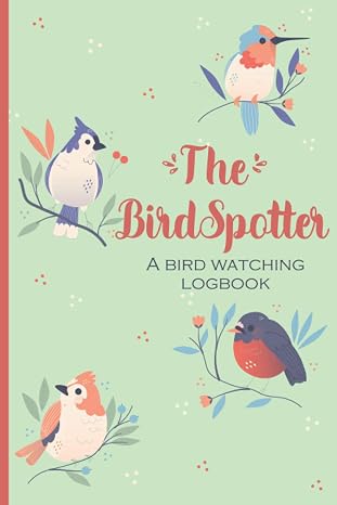 The BirdSpotter - a Bird Watching Log Book: Birdwatching Journal & Nature Notebook to record Wildlife sightings - Gifts for Birders & Bird Watchers