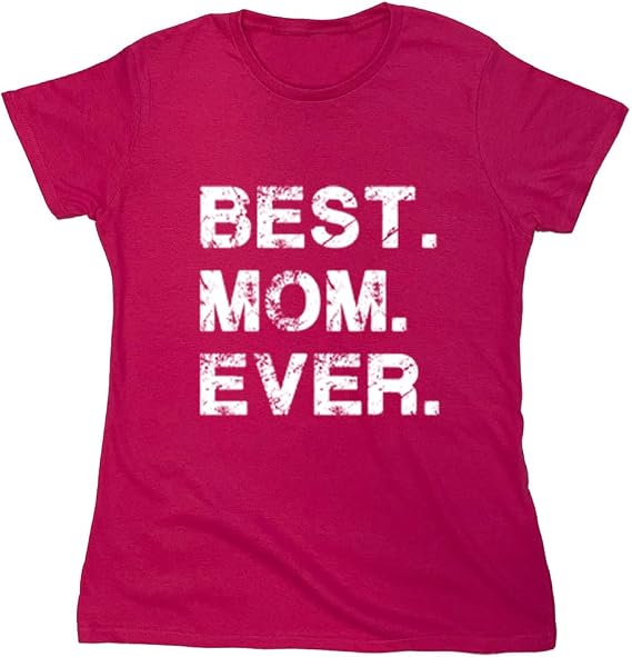 Best Mom Ever Mothers Day Graphic Novelty T-Shirt Birthday Gift Appreciation Cute Womens Family Shirt Apparel