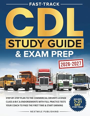 Fast-Track CDL Study Guide & Exam Prep: Step-by-Step Plan to the Commercial Drivers License Class A/B/C & Endorsements with Full Practice Tests Your Coach to Pass the First Time & Start Earning