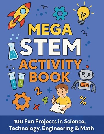 Mega STEM Activity Book: 100 Fun Projects in Science, Technology, Engineering, and Math