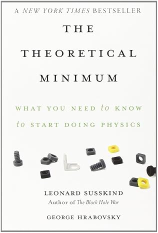 The Theoretical Minimum: What You Need to Know to Start Doing Physics
