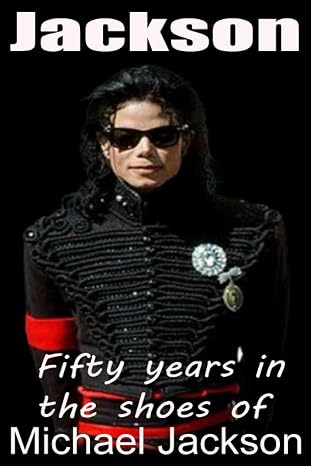 Jackson: Fifty years in the shoes of Michael Jackson (THE BOOK 2)