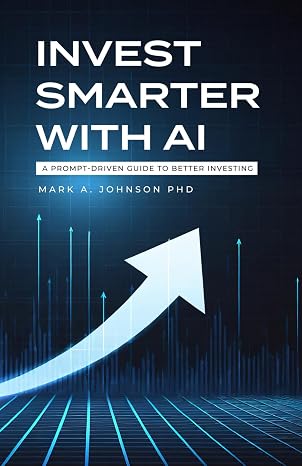 Invest Smarter with AI: A Practical Guide to Long-Term Investing, Financial Planning, and Building Wealth