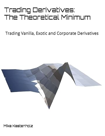 Trading Derivatives: The Theoretical Minimum: Trading Vanilla, Exotic and Corporate Derivatives