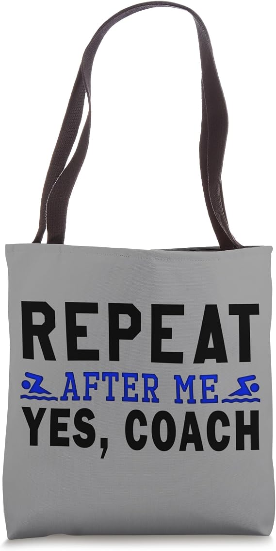 Coach gifts, Repeat After Me Yes Coach, Swim coach Tote Bag
