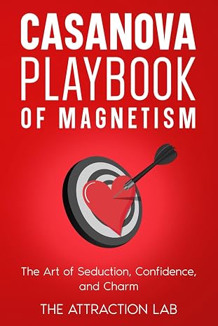 Casanova Playbook of Magnetism: A step-by-step guide to mastering seduction, confidence, and building lasting attraction