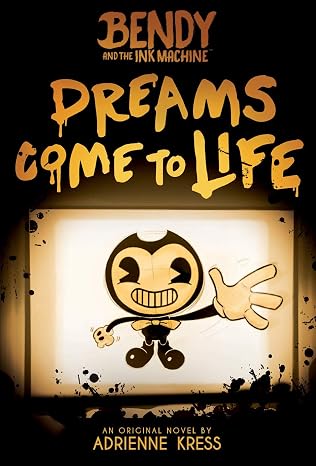 Dreams Come to Life (Bendy and the Ink Machine, Book 1)