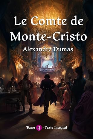 Le Comte de Monte-Cristo: Tome 4 - Version Integrale et Illustree (French Edition)