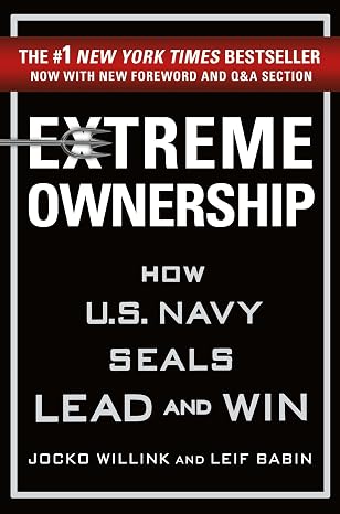 Extreme Ownership: How U.S. Navy SEALs Lead and Win (New Edition) (Extreme Ownership Series, 1)