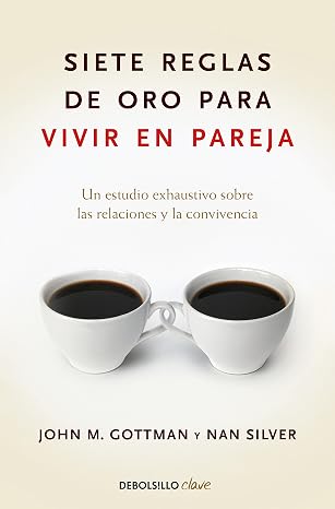Siete reglas de oro para vivir en pareja / The Seven Principles for Making Marriage Work (Spanish Edition)