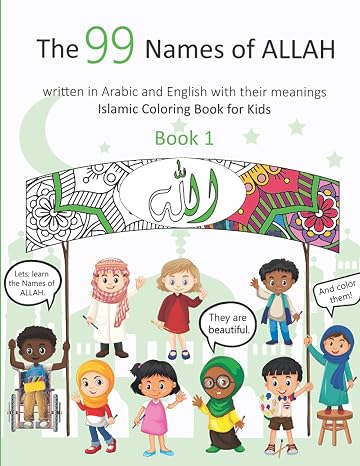 The 99 Names of ALLAH: Islamic Coloring Book for Kids. Coloring the Names of ALLAh is a great way to learn about ALLAH, His qualities and His mercy. (The 99 Names of ALLAH for kids)