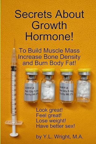 Secrets About Growth Hormone To Build Muscle Mass, Increase Bone Density, And Burn Body Fat!