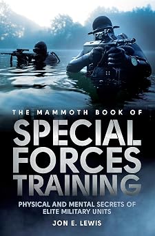 Mammoth Book Of Special Forces Training: Physical and Mental Secrets of Elite Military Units (Mammoth Books)