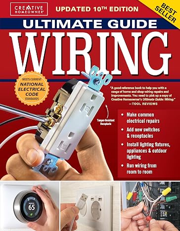 Ultimate Guide Wiring, Updated 10th Edition: Meets Current National Electrical Code Standards (Creative Homeowner) DIY Residential Electrical Installations and Repairs - Diagrams and Step-by-Step