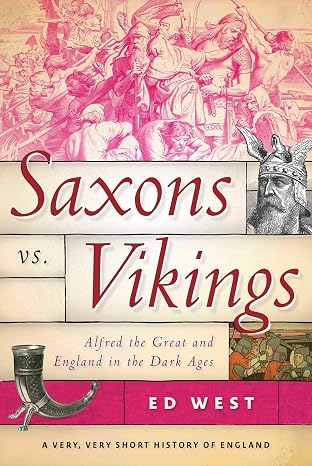 Saxons vs. Vikings: Alfred the Great and England in the Dark Ages (Very, Very Short History of England)