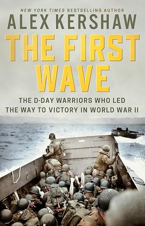 The First Wave: The D-Day Warriors Who Led the Way to Victory in World War II