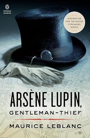Arsene Lupin, Gentleman-Thief: Inspiration for the Major Streaming Series (Penguin Classics)