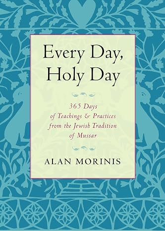 Every Day, Holy Day: 365 Days of Teachings and Practices from the Jewish Tradition of Mussar