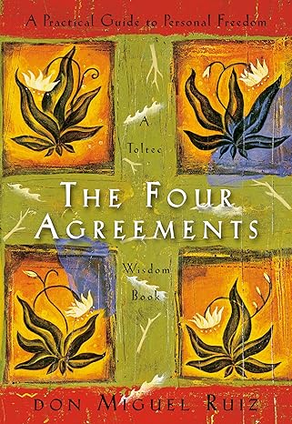 The Four Agreements: Practical Guide to Personal Freedom